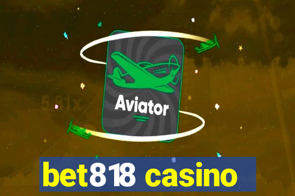 bet818 casino